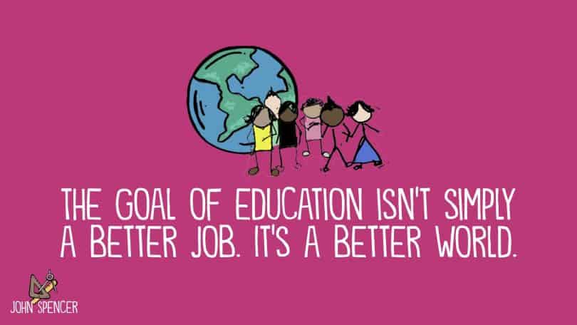 What should be the goal of education? Image source: John Spencer